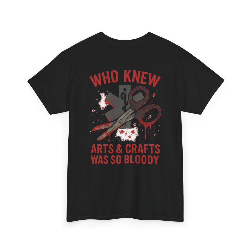 Unisex Tee - EMS 'Who Knew Arts & Crafts Was So Bloody' Design